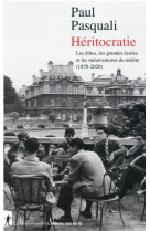 Heritocratie - les elites, les grandes ecoles et les mesaventures du merite (1870-2020)