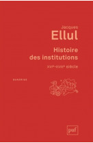 Histoire des institutions. xvie-xviiie siecle
