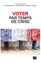 Voter par temps de crise - portraits d-electrices et d-electeurs ordinaires