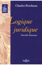 Logique juridique. nouvelle rhetorique - reimpression de la 2e edition de 1979