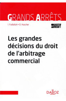 Les grandes decisions du droit de l-arbitrage commercial