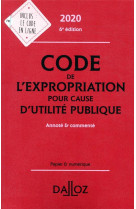 Code de l'expropriation pour cause d'utilite publique 2020, annote et commente. 6e ed.