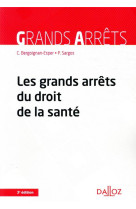 Les grands arrets du droit de la sante. 3e ed.