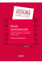 Droit commercial. 13e ed. - actes de commerce - commercants fonds de commerce concurrence - consomma