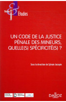 Un code de la justice penale des mineurs, quelle(s) specificite(s) ?