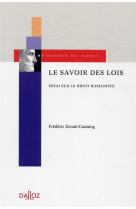 Le savoir des lois - essai sur les droits romanistes