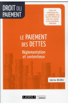 Le paiement des dettes - reglementation et contentieux.  a jour des ordonnances du 15 septembre 2021