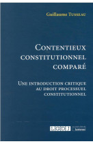 Contentieux constitutionnel compare - une introduction critique au droit processuel constitutionnel