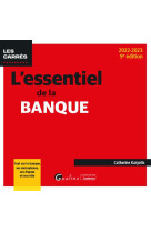 L-essentiel de la banque - tout sur la banque, ses mecanismes, ses risques et son role