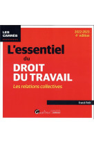 L-essentiel du droit du travail : les relations collectives - une presentation complete du droit des