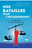 Nos batailles pour l-environnement - 50 proces - 50 ans de combats