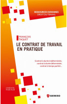 Le contrat de travail en pratique - contrat a duree indeterminee, contrat a duree determinee, contra