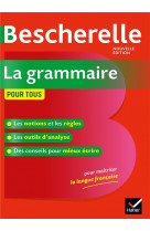 Bescherelle la grammaire pour tous - la reference en grammaire francaise