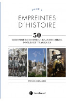 Empreintes d'histoire - tome 2 - chroniques historiques, judiciaires, droles et tragiques