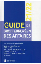 Guide de droit europeen des affaires 2021-2022 - marche interieur, fiscalite, politique commerciale,