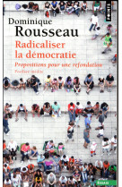 Radicaliser la democratie - propositions pour une refondation