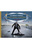 Le droit penal fait son cinema - le droit penal francais en 62 films analyses et commente