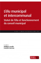 L'elu municipal et intercommunal - statut de l'elu et fonctionnement des assemblees