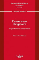L assurance obligatoire. proposition d un droit commun. volume 229