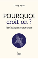 Pourquoi croit-on ? psychologie des croyances