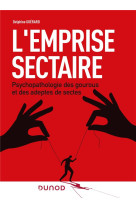 L-emprise sectaire - psychopathologies des gourous et des adeptes de sectes