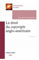 Le droit du copyright anglo-americain. 2e ed.
