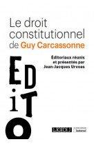 Le droit constitutionnel de guy carcassonne - editoriaux reunis et presentes par jean-jacques urvoas