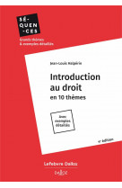 Introduction au droit. en 10 themes. avec exemples detailles. 4e ed.