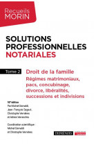 Solutions professionnelles notariales - tome 2 - droit de la famille : regimes matrimoniaux, pacs, c