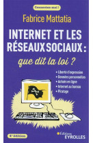Internet et les reseaux sociaux : que dit la loi ? 4e edition - liberte d-expression - donnees perso