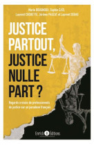 Justice partout, justice nulle part ? - regards croises de professionnels de justice sur un paradoxe