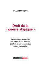 Droit de la  guerre atypique  - reflexions sur les conflits non armes et non militaires (lawfare,