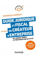 Guide juridique et fiscal du createur d-entreprise - 10e ed. - se lancer, gerer et proteger son acti