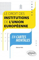 Le droit des institutions de l-union europeenne en cartes mentales - a jour au 1er septembre 2023