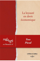 Melanges en l-honneur d-yves picod - la loyaute en droit economique