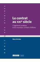 Le contrat au xxie siecle - l-ingenierie juridique et les nouveaux contrats d-affaires