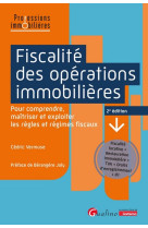 Fiscalite des operations immobilieres - pour comprendre, maitriser et exploiter les regles et regime