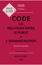 Code des relations entre le public et l'administration 2025, annoté et commenté. 9e éd.