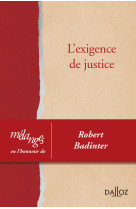 Mélanges en l'honneur de robert badinter - l'exigence de justice