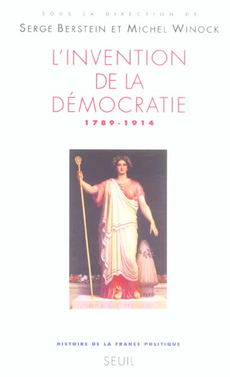 L'INVENTION DE LA DEMOCRATIE , TOME 3. 1789-1914 (HISTOIRE DE LA FRANCE POLITIQUE - 3) - BERSTEIN SERGE - SEUIL