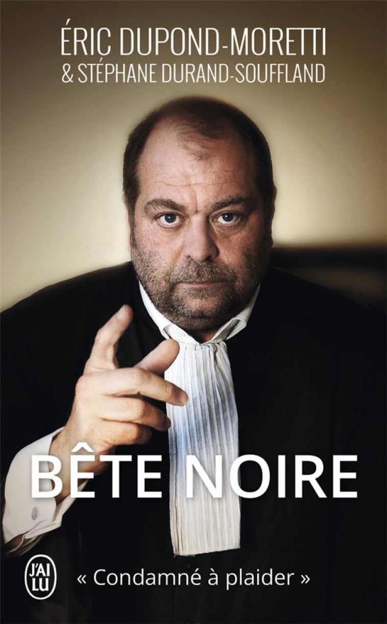 BETE NOIRE - CONDAMNE A PLAIDER - DUPOND-MORETTI ERIC - J'ai lu