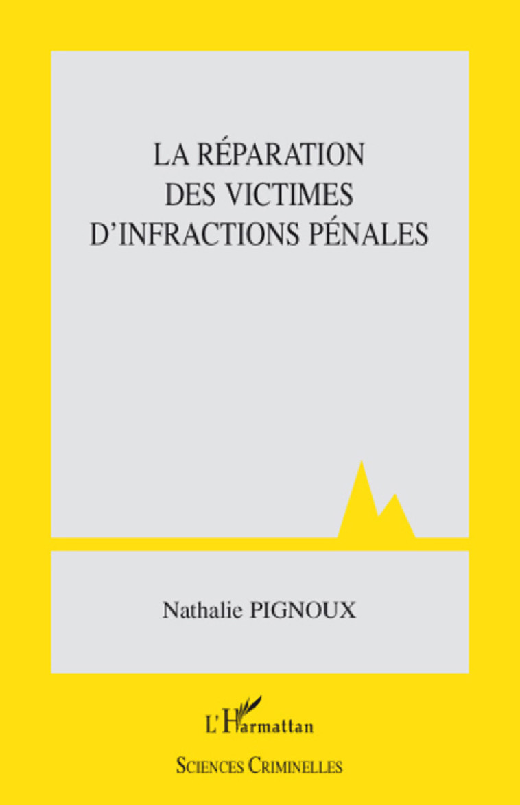 LA REPARATION DES VICTIMES D'INFRACTIONS PENALES - PIGNOUX NATHALIE - L'HARMATTAN