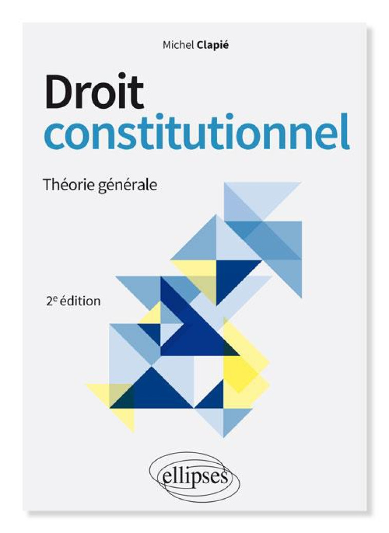 DROIT CONSTITUTIONNEL. THEORIE GENERALE - 2E EDITION - CLAPIE MICHEL - ELLIPSES MARKET