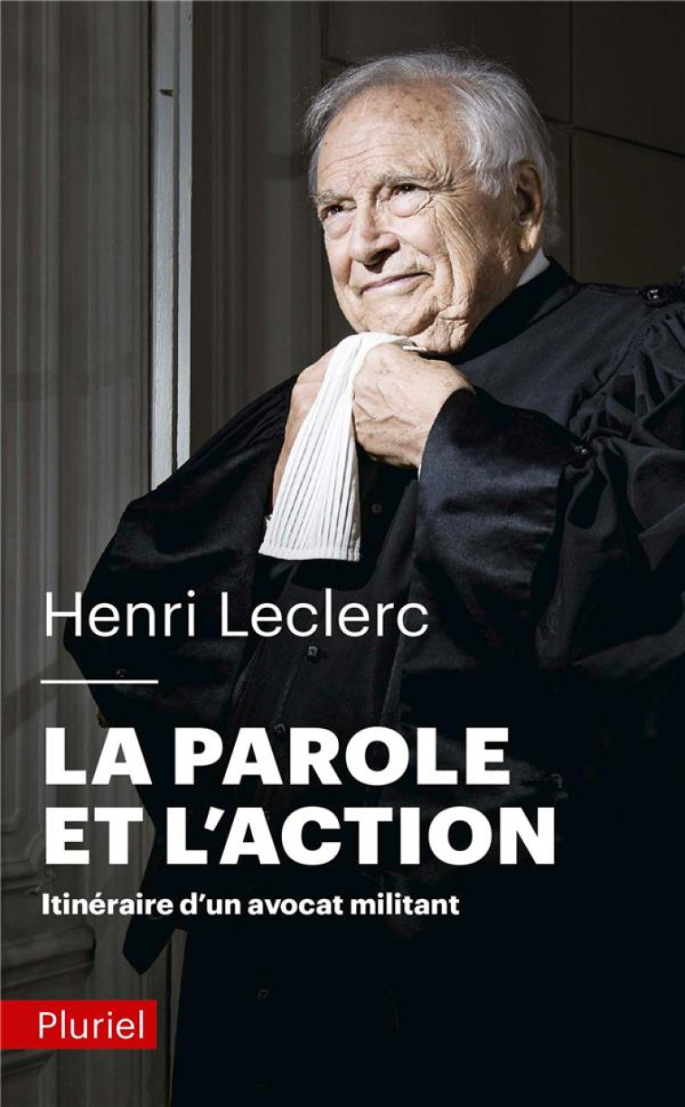 LA PAROLE ET L'ACTION - ITINERAIRE D'UN AVOCAT MILITANT - LECLERC HENRI - PLURIEL