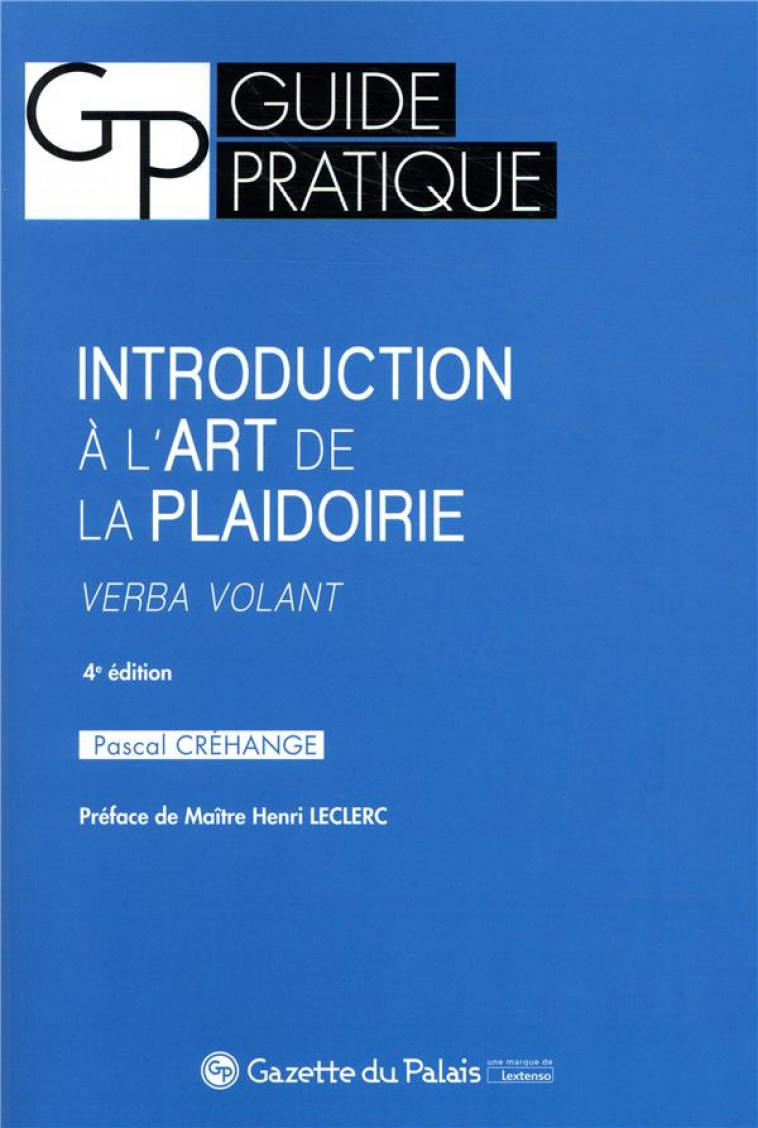 INTRODUCTION A L'ART DE LA PLAIDOIRIE - 4EME EDITION - CREHANGE PASCAL - GAZETTE PALAIS