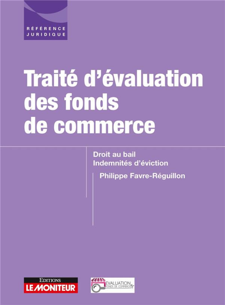 TRAITE D'EVALUATION DES FONDS DE COMMERCE - DROIT AU BAIL - INDEMNITES D EVICTION - FAVRE-REGUILLON P. - ARGUS