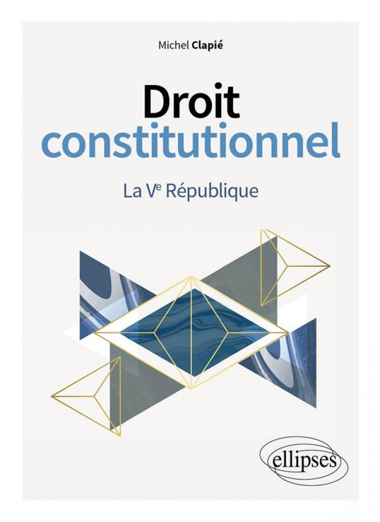 DROIT CONSTITUTIONNEL. LA VE REPUBLIQUE - CLAPIE MICHEL - ELLIPSES MARKET