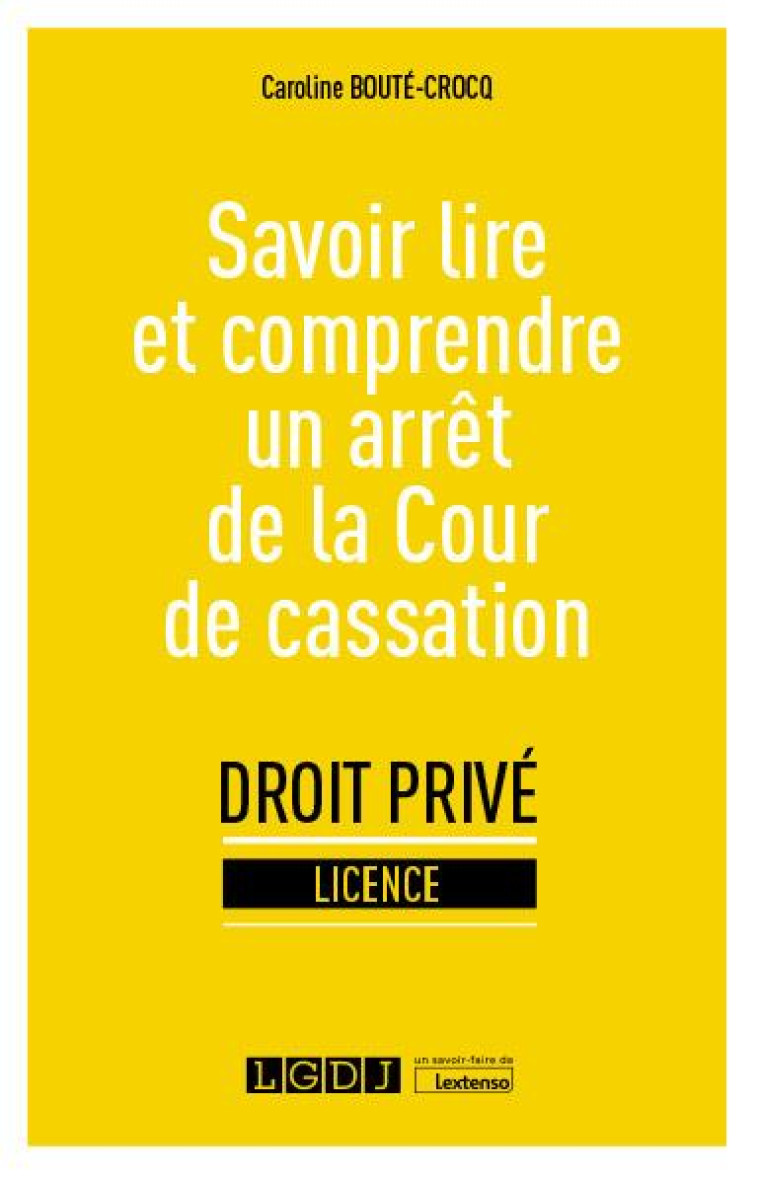 SAVOIR LIRE ET COMPRENDRE UN ARRET DE LA COUR DE CASSATION - BOUTE-CROCQ CAROLINE - LGDJ