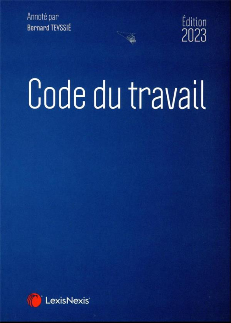 CODE DU TRAVAIL 2023 - TEYSSIE BERNARD - Lexis Nexis/Litec