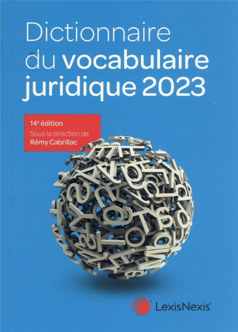 DICTIONNAIRE DU VOCABULAIRE JURIDIQUE 2023 - CABRILLAC REMY - Lexis Nexis/Litec